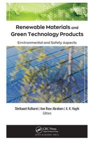 Renewable Materials and Green Technology Products (Environmental and Safety Aspects) - 9781774637777 by Shrikaant Kulkarni, Ann Rose Abraham, A. K. Haghi, 9781774637777