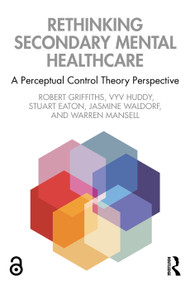 Rethinking Secondary Mental Healthcare (A Perceptual Control Theory Perspective) - 9780367485061 by Robert Griffiths, Vyv Huddy, Stuart Eaton, Jasmine Waldorf, Warren Mansell, 9780367485061