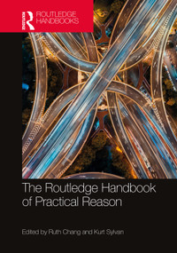The Routledge Handbook of Practical Reason by Ruth Chang, Kurt Sylvan, 9780367695408