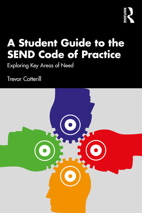 A Student Guide to the SEND Code of Practice (Exploring Key Areas of Need) - 9781032420738 by Trevor Cotterill, 9781032420738