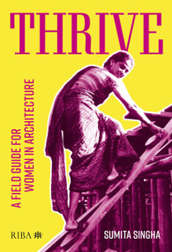 Thrive (A field guide for women in architecture) by Sumita Singha, 9781914124716