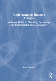 Understanding Strategic Analysis (A Simple Guide to Choosing, Developing and Implementing Business Strategy) - 9781032385136 by Tom Elsworth, 9781032385136