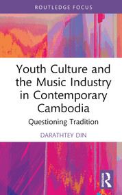 Youth Culture and the Music Industry in Contemporary Cambodia (Questioning Tradition) by Darathtey Din, 9781032081342