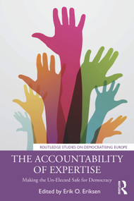The Accountability of Expertise (Making the Un-Elected Safe for Democracy) by Erik O. Eriksen, 9781032007601