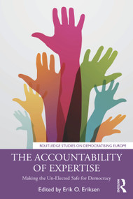 The Accountability of Expertise (Making the Un-Elected Safe for Democracy) by Erik O. Eriksen, 9781032007601