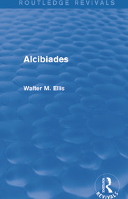 Alcibiades (Routledge Revivals) by Walter Ellis, 9780415749343
