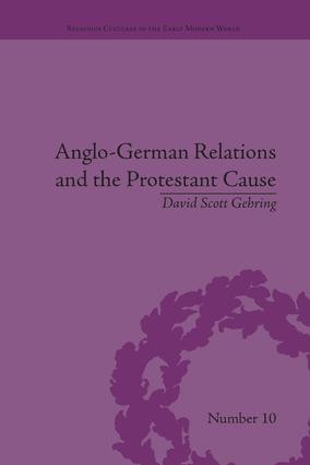 Anglo-German Relations and the Protestant Cause (Elizabethan Foreign Policy and Pan-Protestantism) - 9781138664708 by David S. Gehring, 9781138664708