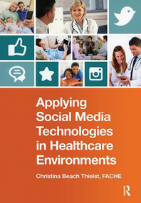 Applying Social Media Technologies in Healthcare Environments by Christina Beach Thielst, 9781938904677