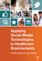 Applying Social Media Technologies in Healthcare Environments by Christina Beach Thielst, 9781938904677