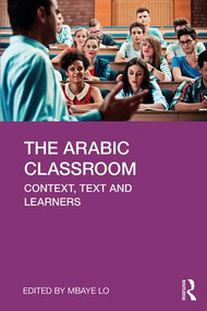 The Arabic Classroom (Context, Text and Learners) - 9781138350793 by Mbaye Lo, 9781138350793