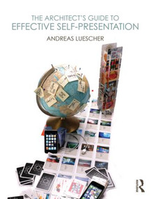 The Architect's Guide to Effective Self-Presentation - 9780415783453 by Andreas Luescher, 9780415783453