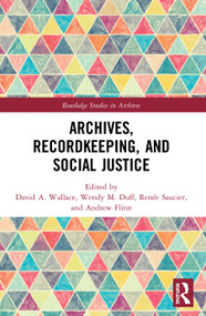 Archives, Recordkeeping and Social Justice - 9780367492298 by David A. Wallace, Wendy M. Duff, Renée Saucier, Andrew Flinn, 9780367492298