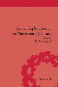 Arctic Exploration in the Nineteenth Century (Discovering the Northwest Passage) - 9781138661837 by Frédéric Regard, 9781138661837
