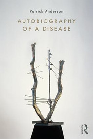 Autobiography of a Disease - 9781138744509 by Patrick Anderson, 9781138744509