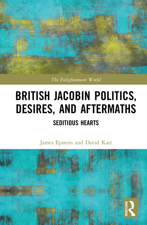 British Jacobin Politics, Desires, and Aftermaths (Seditious Hearts) - 9780367700133 by James Epstein, David Karr, 9780367700133
