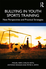 Bullying in Youth Sports Training (New perspectives and practical strategies) - 9780367893880 by Miguel Nery, Carlos Neto, António Rosado, Peter K. Smith, 9780367893880