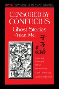 Censored by Confucius (Ghost Stories by Yuan Mei) by Yuan Mei, Kam Louie, Louise Edwards, 9781563246814
