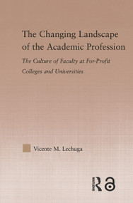 The Changing Landscape of the Academic Profession (Faculty Culture at For-Profit Colleges and Universities) - 9780415646499 by Vicente M. Lechuga, 9780415646499