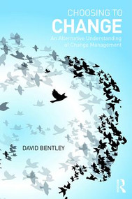 Choosing to Change (An Alternative Understanding of Change Management) - 9781138237896 by David Bentley, 9781138237896