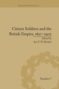 Citizen Soldiers and the British Empire, 1837-1902 - 9781138661653 by Ian F W Beckett, 9781138661653