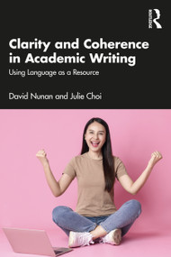 Clarity and Coherence in Academic Writing (Using Language as a Resource) by David Nunan, Julie Choi, 9781032013824