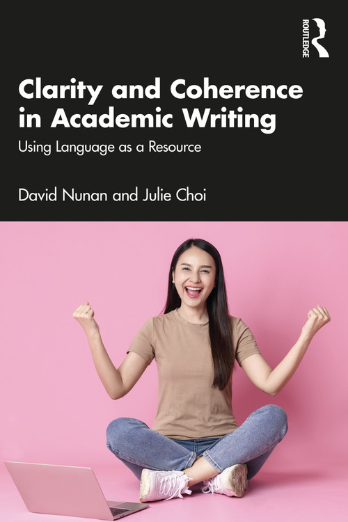 Clarity and Coherence in Academic Writing (Using Language as a Resource) by David Nunan, Julie Choi, 9781032013824