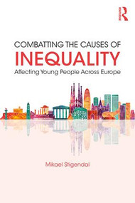 Combatting the Causes of Inequality Affecting Young People Across Europe - 9780415787536 by Mikael Stigendal, 9780415787536