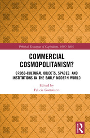Commercial Cosmopolitanism? (Cross-Cultural Objects, Spaces, and Institutions in the Early Modern World) - 9780367714864 by Felicia Gottmann, 9780367714864
