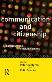 Communication and Citizenship (Journalism and the Public Sphere) - 9780415100670 by Peter Dahlgren, Colin Sparks, 9780415100670