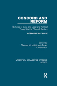Concord and Reform (Nicholas of Cusa and Legal and Political Thought in the Fifteenth Century) - 9781138375420 by Morimichi Watanabe, Thomas M. Izbicki, 9781138375420