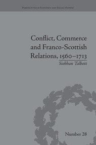 Conflict, Commerce and Franco-Scottish Relations, 1560-1713 - 9781138662254 by Siobhan Talbott, 9781138662254
