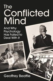 The Conflicted Mind (And Why Psychology Has Failed to Deal With It) - 9781138665798 by Geoffrey Beattie, 9781138665798
