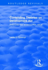Contending Theories on Development Aid (Post-Cold War Evidence from Africa) by Leslie O. Omoruyi, 9780415792974