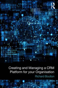 Creating and Managing a CRM Platform for your Organisation - 9781138335806 by Richard Boulton, 9781138335806