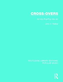 Cross-Overs (Art Into Pop/Pop Into Art) - 9781138652583 by John A. Walker, 9781138652583