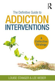 The Definitive Guide to Addiction Interventions (A Collective Strategy) - 9781138618039 by Louise Stanger, Lee Weber, 9781138618039