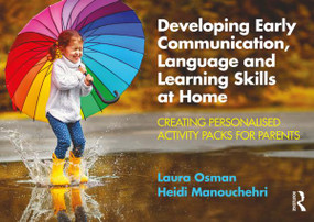 Developing Early Communication, Language and Learning Skills at Home (Creating Personalised Activity Packs for Parents) by Laura Osman, Heidi Manouchehri, 9781138596337