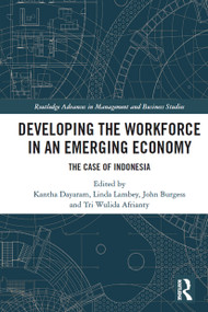 Developing the Workforce in an Emerging Economy (The Case of Indonesia) - 9780367494094 by Kantha Dayaram, Linda Lambey, John Burgess, Tri Wulida Afrianty, 9780367494094