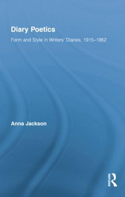 Diary Poetics (Form and Style in Writers� Diaries, 1915-1962) - 9781138883611 by Anna Jackson, 9781138883611