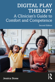 Digital Play Therapy (A Clinician's Guide to Comfort and Competence) by Jessica Stone, 9780367755539
