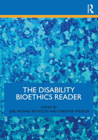 The Disability Bioethics Reader by Joel Michael Reynolds, Christine Wieseler, 9780367220037