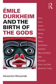 Émile Durkheim and the Birth of the Gods by Alexandra Maryanski, 9781138587366