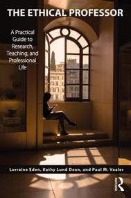 The Ethical Professor (A Practical Guide to Research, Teaching and Professional Life) - 9781138485983 by Lorraine Eden, Kathy Lund Dean, Paul M Vaaler, 9781138485983