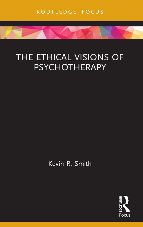 The Ethical Visions of Psychotherapy - 9780367524951 by Kevin Smith, 9780367524951