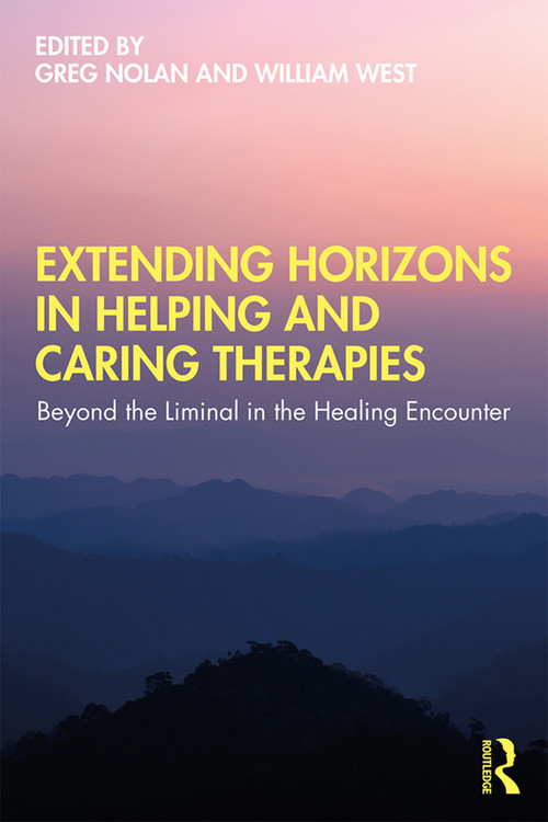 Extending Horizons in Helping and Caring Therapies (Beyond the Liminal in the Healing Encounter) - 9781138387461 by Greg Nolan, William West, 9781138387461
