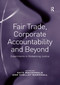Fair Trade, Corporate Accountability and Beyond (Experiments in Globalizing Justice) - 9781138254329 by Shelley Marshall, Kate Macdonald, 9781138254329