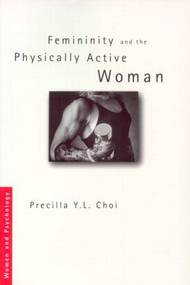 Femininity and the Physically Active Woman - 9780415165617 by Precilla Y. L. Choi, 9780415165617