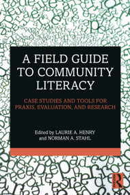 A Field Guide to Community Literacy (Case Studies and Tools for Praxis, Evaluation, and Research) - 9781032118116 by Laurie A. Henry, Norman A. Stahl, 9781032118116