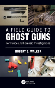 A Field Guide to Ghost Guns (For Police and Forensic Investigations) - 9781032125305 by Robert E. Walker, 9781032125305