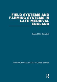 Field Systems and Farming Systems in Late Medieval England - 9781138375239 by Bruce M.S. Campbell, 9781138375239
